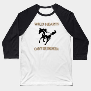 Wild Hearts Can't Be Broken Beautiful Horse Wild Quote Baseball T-Shirt